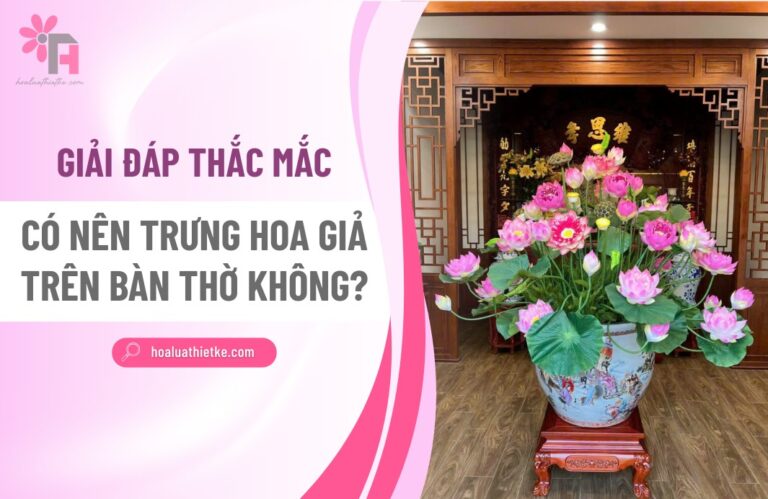 Có nên trưng hoa giả trên bàn thờ không