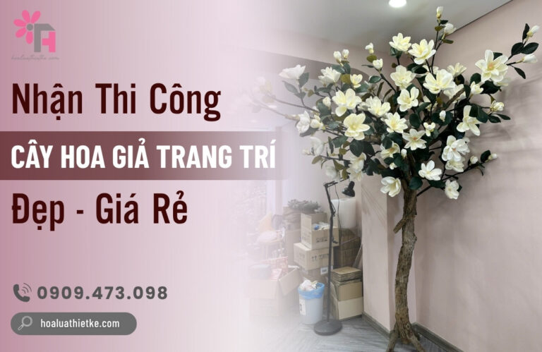 Thi công cây hoa giả trang trí trong nhà đẹp - giá rẻ