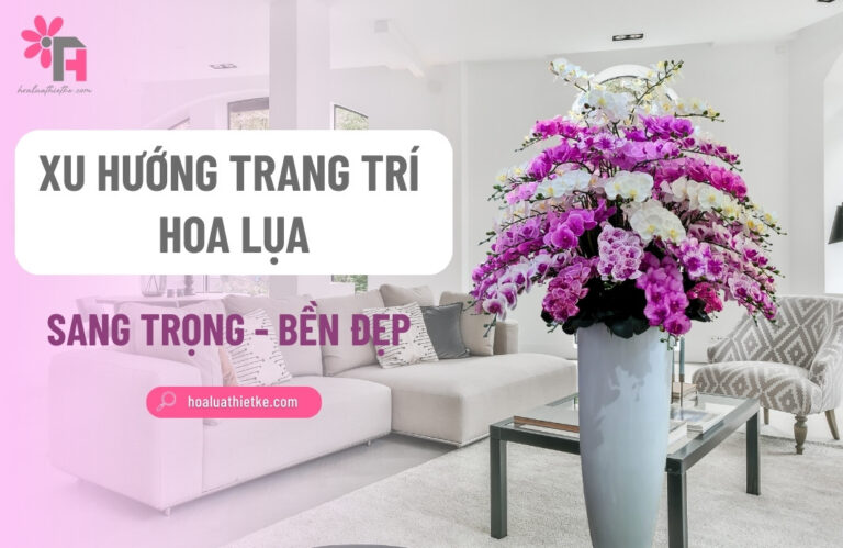 Xu hướng trang trí hoa lụa